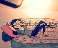 I really like doing nothing