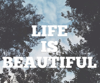 Life is beautiful