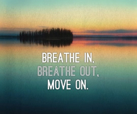 Breathe in, breathe out, move on
