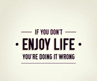 enjoy life