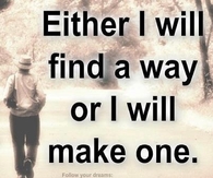 I will find a way or I will make one