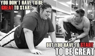 You have to start to be great
