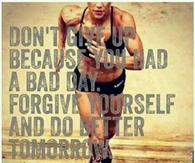 Forgive yourself and do better tomorrow