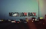 Never look back