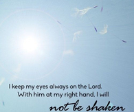 I keep my eyes always on the Lord