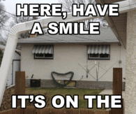 Here, have a smile its on the house