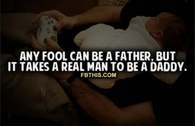 Takes A Real Man To Be A Dad