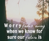 Worry fades away