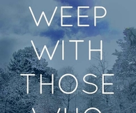 Weep with those who weep