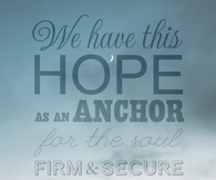 We have this hope as an anchor