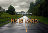 Through the storm He is Lord