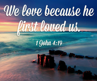 He first loved us
