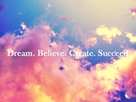 Dream believe create succeed