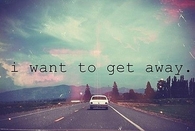I want to get away