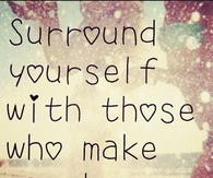 Those who make you happy!