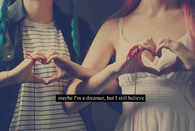 Maybe i'm a dreamer