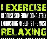 I exercise because