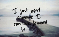 Someone I can look forward to