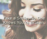 Fake a smile, no one knows you are broken