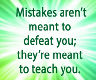Mistakes are meant to teach you