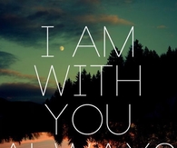 I am with you always