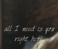 All i need is you right here
