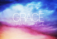 Grace upon grace