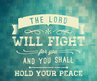 The Lord will fight for you 