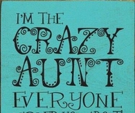 Im the crazy aunt