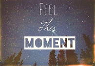Feel this moment