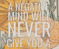 Negative mind will never give you a positive life