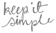 Keep it simple