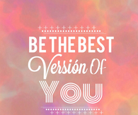 Be the best version of you