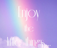 enjoy the little things