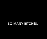 So many bitches