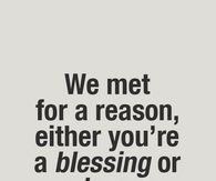 You are a blessing or a lesson