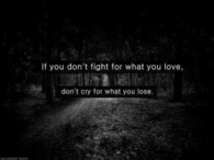 If you dont fight for what you love
