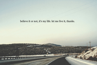 Its my life, let me live it, thanks