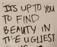 FInd Beauty In The Ugliest Days