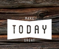 Make today great