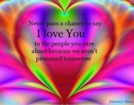 never pass a chance to say I love you