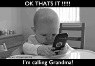 Im calling grandma