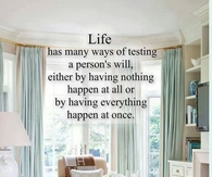life has many ways of testing