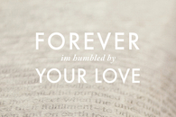 Forever I'm humbled by your love