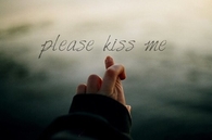 Please kiss me