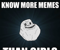 Know more memes than girls