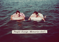 People change, memories don't