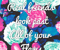 Real friends look past all your flaws