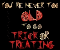 You are never too old to go trick or treating