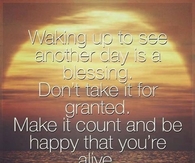 waking up to see another day